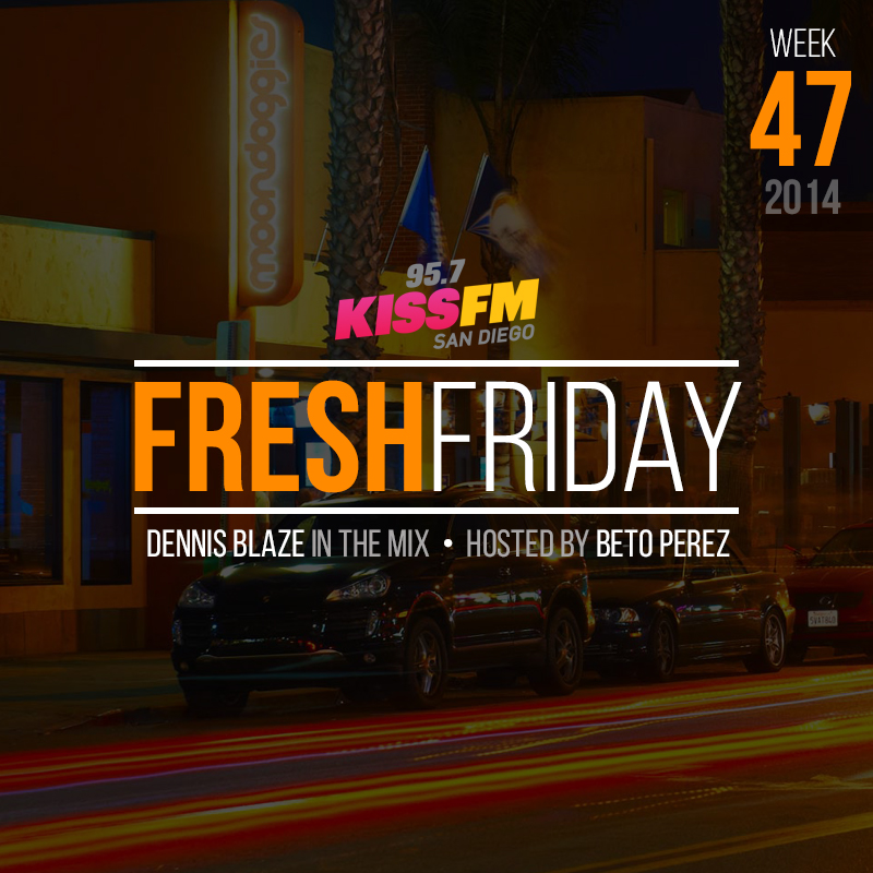 Week 47 Fresh Friday Show w Dennis Blaze + Beto Perez of 95.7 KISS FM San Diego (Hip-Hop, R&B, New Music & Throwbacks) episode artwork