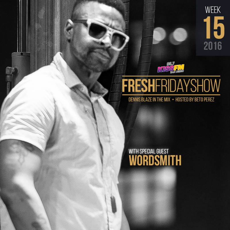 FFS Week 15 w Wordsmith + Dennis Blaze + Beto Perez of 95.7 KISS FM San Diego (April 2016 Hip-Hop, R&B, New Music & Throwbacks) episode artwork
