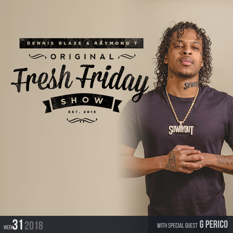 Fresh Friday Show Week 31 w G Perico w Dennis Blaze + Radio Raymond T episode artwork