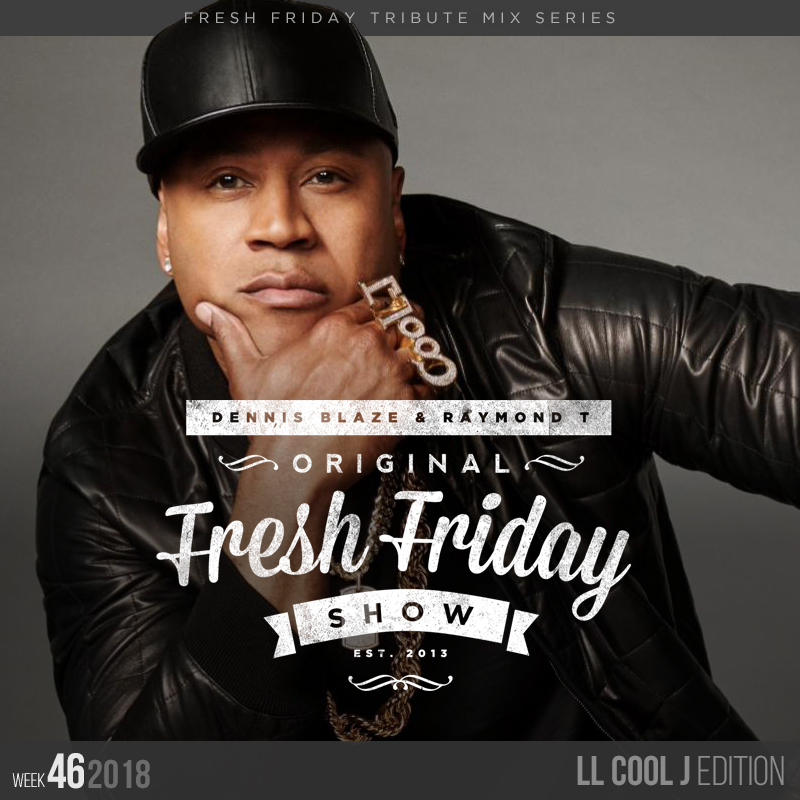 Fresh Friday Show Week 46 LL Cool J Edition + Dennis Blaze + Radio Raymond T episode artwork